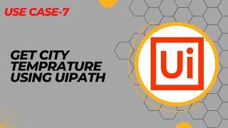 How to Fetch City Temprature using UiPath