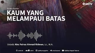 Kaum Yang Melampaui Batas | Ust. Abu Fairuz Ahmad Ridwan, Lc., M.A.