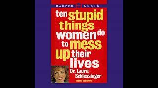 Ten Stupid Things Women Do to Mess Up Their Lives Audiobook by Laura Schlessinger