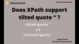 Interview Question: Does XPath support tilted quotes ” | tilted quote ” vs vertical quote " in XPath