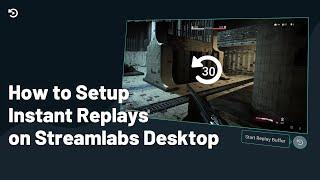 How to Setup Instant Replays | Streamlabs Desktop