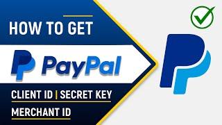  How to Get PayPal Client ID, Secret Key and Merchant ID | 2024