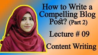 How to Write a Compelling Blog Post? Part 2 Lecture # 09 Content Writing