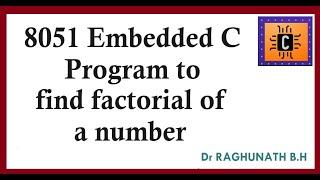 #BRAL456B         Embedded C      8051 Program to find factorial of a number