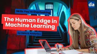 The Human Edge in Machine Learning: Skills You're Overlooking