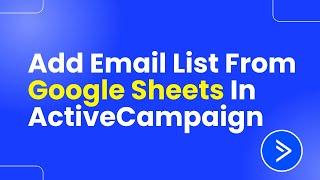 How To Add Email List From Google Sheets In ActiveCampaign (Tutorial)