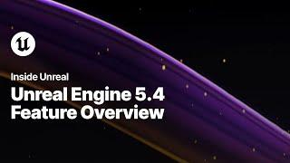 Unreal Engine 5.4 Feature Overview | Inside Unreal