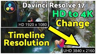 Davinci Resolve 17 Change Timeline Resolution from HD to 4K