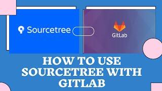 How to use Git GUI Sourcetree and Gitlab