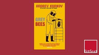 Andrey Kurkov - Grey Bees (Litfest International Fiction Book Club)