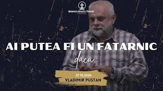 Vladimir Pustan | Ai putea fi un fățarnic dacă... | 27-10-2024 | BST Oradea