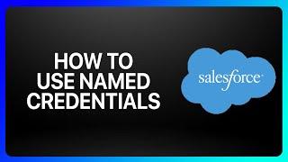 How To Use Named Credentials In Salesforce Tutorial