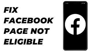 How to Fix Facebook Page Not Eligible for Monetization [ Reasons & Solutions ]