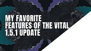 My Favorite Features of Vital 1.5.1 Update