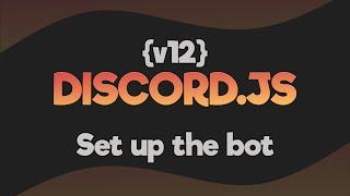 [DISCORD.JS v12] Introduction | Set up a BOT.