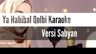 YA HABIBAL QALBI Versi SABYAN KARAOKE