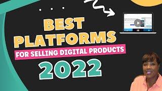 Best Platforms for Selling Digital Products in 2022 (For Passive Income)