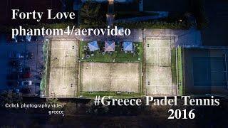 Greece Padel Tennis @ Forty Love - phantom4/aerovideo film