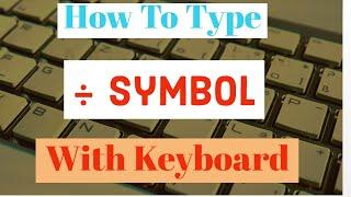 How To Type Division Symbol With Your Keyboard | How To Write Divide Symbol On Your Keyboard