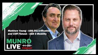 Matthew Young - ABB Electrification and Cliff Fietzek - ABB E-Mobility | Munro Live Podcast