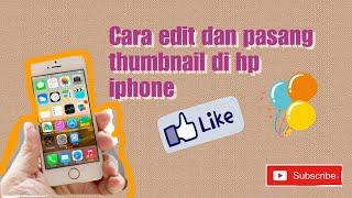 Cara edit dan pasang thumbnail di hp iphone