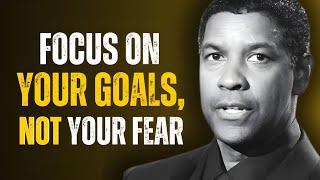 Focus on Your Goals, Not Your Fear | DENZEL WASHINGTON MOTIVATION