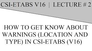HOW TO GET KNOW ABOUT WARNINGS (LOCATION AND TYPE) IN CSI-ETABS (V16)