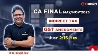 CA Final May 25 | Indirect Tax | Amendment’s in Just 2.15 hours | CA Dr Mahesh Gour