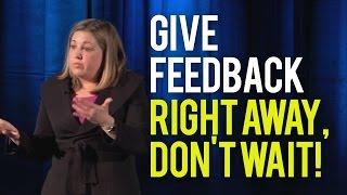 Giving Feedback - Do It Right Away, Don't Wait!