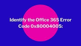 How to Resolve Office 365 Error Code 0x80004005?