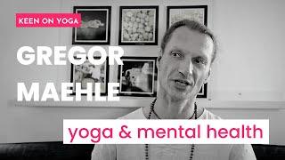 Gregor Maehle discusses how Ashtanga yoga helps so many maintain mental health