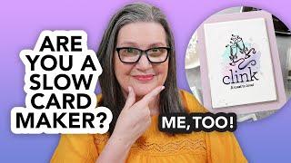I'm not a fast card maker… and that's okay!