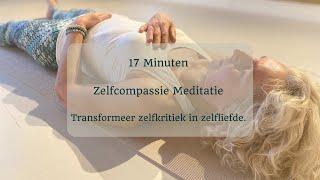 17 minuten Zelfcompassie meditatie. Transformeer Zelfkritiek in Zelfliefde.