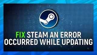 How to Fix ‘An Error Occurred While Updating’ Steam Game