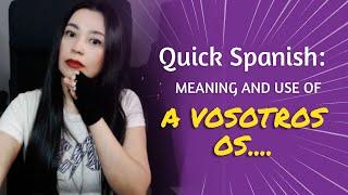 SPANISH LESSON: A VOSOTROS OS... Meaning and Use