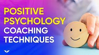 How To Use Positive Psychology Techniques In Coaching