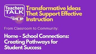 Teachers Talk Shop Podcast: Home - School Connections: Creating Pathways for Student Success