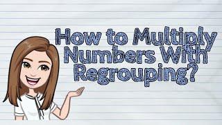 (MATH) How to Multiply Numbers With Regrouping? | #iQuestionPH