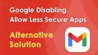 Google Disabling Allow Less Secure Apps Option - Alternative Solution