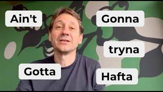 When to use GONNA, WANNA, AIN'T, TRYNA, GOTTA... Speak English like a native! Watch this   