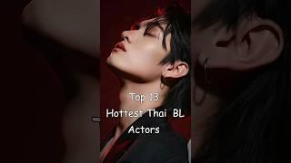 Top 13 Hottest Thai  BL Actors #blrama #blseries #bldrama #blactor #thaibl