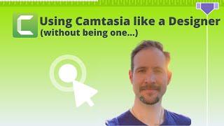 Using Camtasia like a Designer Without Being One