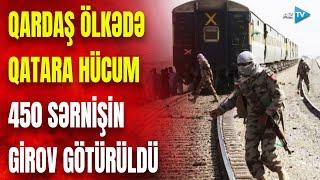 Qatara terror hücumu: yüzlərlə sərnişin girov götürüldü – Qardaş ölkədə  ordu hərəkətə keçdi