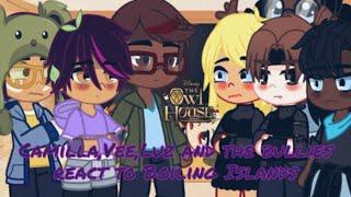 =Camilla,Vee,Luz and the bullies react to Boiling Islands= (the owl house reacts)