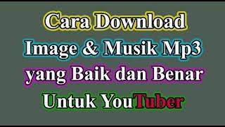 Bagaimana Cara Download Lagu dan Gambar yang Baik dan Benar Buat Youtuber