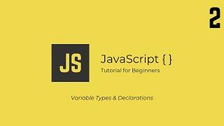 JavaScript Tutorial #2 - Variable Types & Declarations