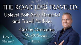 The Road Less Traveled: Uplevel Both Your Financial and Traveling Portfolio - Carlos Gonzales