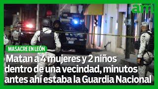 Masacre en León: Matan a 4 mujeres y 2 niños dentro de una vecindad