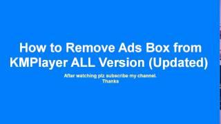How to Remove Ads Box from KMPlayer ALL Version Updated