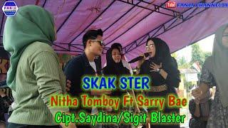 SKAK STER - NITHA TOMBOY FT SARRY BAE - CIPT.SAYDINA/SIGIT BLASTER